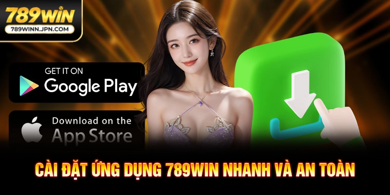 Cài đặt ứng dụng 789win nhanh và an toàn