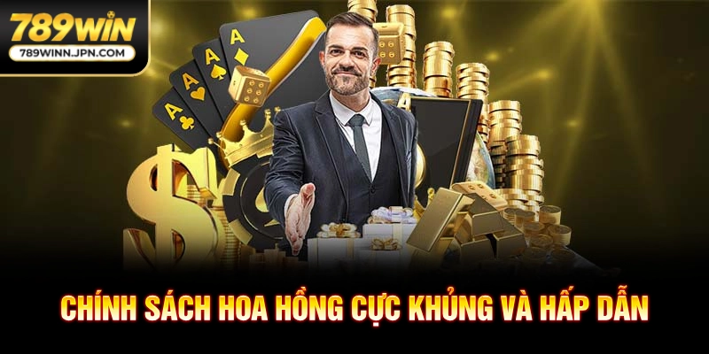 Chính sách hoa hồng cực khủng và hấp dẫn